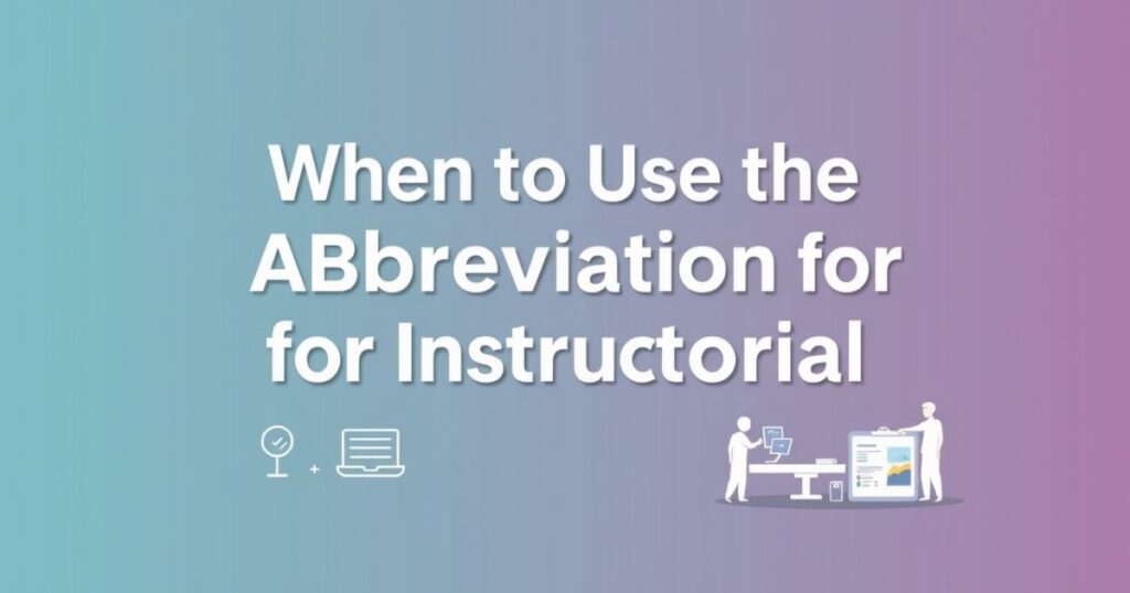 When to Use the Abbreviation for Instructional